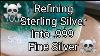 Refining Sterling Silver Into 999 Fine Silver